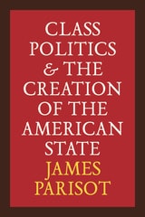 cover of Class Politics and the Creation of the American State