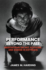 cover of Performance Beyond the Pale: Meditations on Art, Activism, and Bodies in Extremis