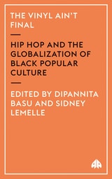 cover of The Vinyl Ain't Final: Hip Hop and the Globalization of Black Popular Culture