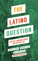 cover of The Latino Question: Politics, Laboring Classes and the Next Left