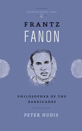 cover of Frantz Fanon: Philosopher of the Barricades