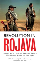 cover of Revolution in Rojava: Democratic Autonomy and Women's Liberation in the Syrian Kurdistan