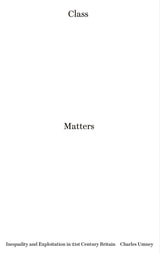cover of Class Matters: Inequality and Exploitation in 21st-Century Britain