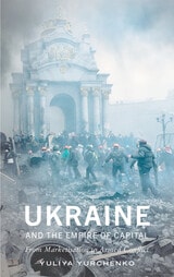 cover of Ukraine and the Empire of Capital: From Marketisation to Armed Conflict