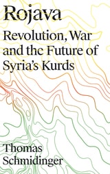 cover of Rojava: Revolution, War and the Future of Syria's Kurds