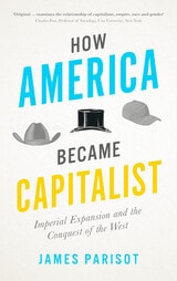 cover of How America Became Capitalist: Imperial Expansion and the Conquest of the West