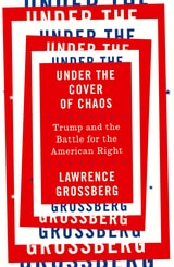cover of Under the Cover of Chaos: Trump and the Battle for the American Right