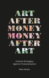 cover of Art after Money, Money after Art: Creative Strategies Against Financialization