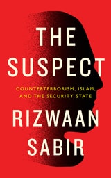cover of The Suspect: Counterterrorism, Islam, and the Security State