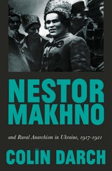 cover of Nestor Makhno and Rural Anarchism in Ukraine, 1917-1921