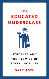 cover of The Educated Underclass: Students and the False Promise of Social Mobility