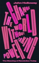 cover of Change the World Without Taking Power: The Meaning of Revolution Today