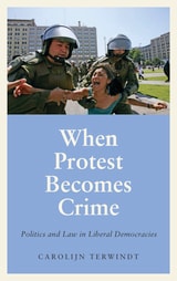cover of When Protest Becomes Crime: Politics and Law in Liberal Democracies