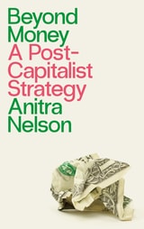 cover of Beyond Money: A Postcapitalist Strategy