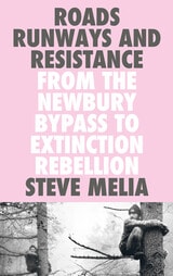 cover of Roads, Runways and Resistance: From the Newbury Bypass to Extinction Rebellion