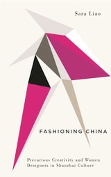 cover of Fashioning China: Precarious Creativity and Women Designers in Shanzhai Culture