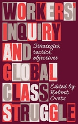 cover of Workers' Inquiry and Global Class Struggle: Strategies, Tactics, Objectives