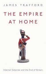 cover of The Empire at Home: Internal Colonies and the End of Britain