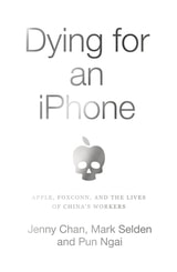 cover of Dying for an iPhone:Apple, Foxconn and the Lives of China's Workers