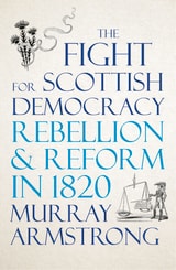 cover of The Fight for Scottish Democracy: Rebellion and Reform in 1820