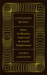 cover of Civilizing Money: Hume, his Monetary Project, and the Scottish Enlightenment