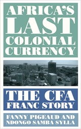 cover of Africa's Last Colonial Currency: The CFA Franc Story
