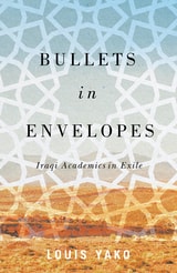 cover of Bullets in Envelopes: Iraqi Academics in Exile