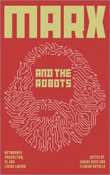 cover of Marx and the Robots: Networked Production, AI, and Human Labour