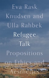 cover of Refugee Talk: Propositions on Ethics and Aesthetics