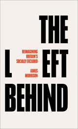 cover of The Left Behind: Reimagining Britain's Socially Excluded