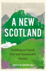 cover of A New Scotland: Building an Equal, Fair and Sustainable Society