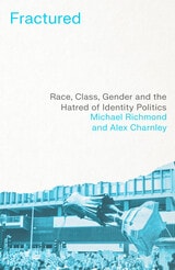 cover of Fractured: Race, Class, Gender and the Hatred of Identity Politics