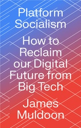 cover of Platform Socialism: How to Reclaim our Digital Future from Big Tech