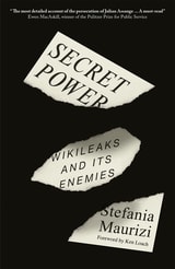 cover of Secret Power: WikiLeaks and Its Enemies