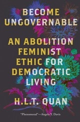 cover of Become Ungovernable: An Abolition Feminist Ethic for Democratic Living