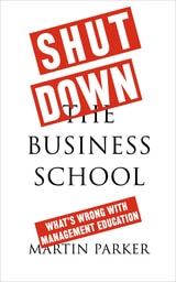 cover of Shut Down the Business School: What's Wrong with Management Education