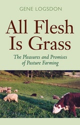 cover of All Flesh Is Grass: The Pleasures and Promises of Pasture Farming