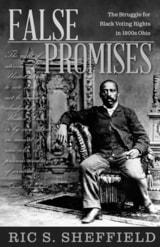 cover of False Promises: The Struggle for Black Voting Rights in 1800s Ohio