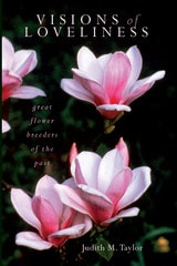 cover of Visions of Loveliness: Great Flower Breeders of the Past