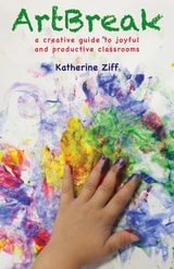cover of ArtBreak: A Creative Guide to Joyful and Productive Classrooms