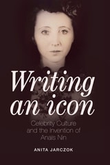 cover of Writing an Icon: Celebrity Culture and the Invention of Anaïs Nin