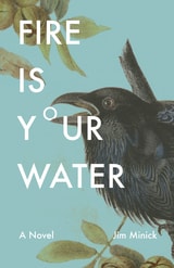 cover of Fire Is Your Water: A Novel
