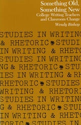 cover of Something Old, Something New: College Writing Teachers and Classroom Change