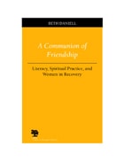 cover of A Communion of Friendship: Literacy, Spiritual Practice, and Women in Recovery