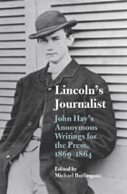 cover of Lincoln's Journalist: John Hay's Anonymous Writings for the Press, 1860 - 1864