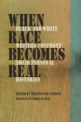 cover of When Race Becomes Real: Black and White Writers Confront Their Personal Histories