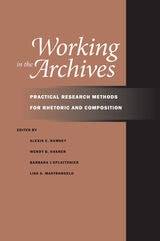 cover of Working in the Archives: Practical Research Methods for Rhetoric and Composition