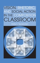 cover of Vision, Rhetoric, and Social Action in the Composition Classroom