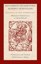 cover of Arguments in Rhetoric Against Quintilian: Translation and Text of Peter Ramus's Rhetoricae Distinctiones in Quintilianum