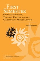cover of First Semester: Graduate Students, Teaching Writing, and the Challenge of Middle Ground
